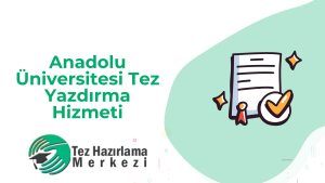 Anadolu Üniversitesi Tez Yazdırma Hizmeti